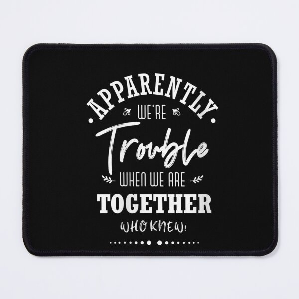 Item preview, Apparently we're trouble when we are together Who Knew! designed and sold by ArtMuni99.