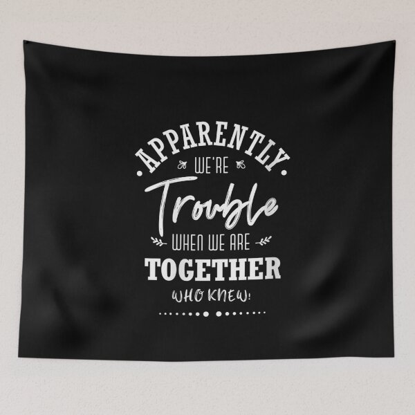 Item preview, Apparently we're trouble when we are together Who Knew! designed and sold by ArtMuni99.