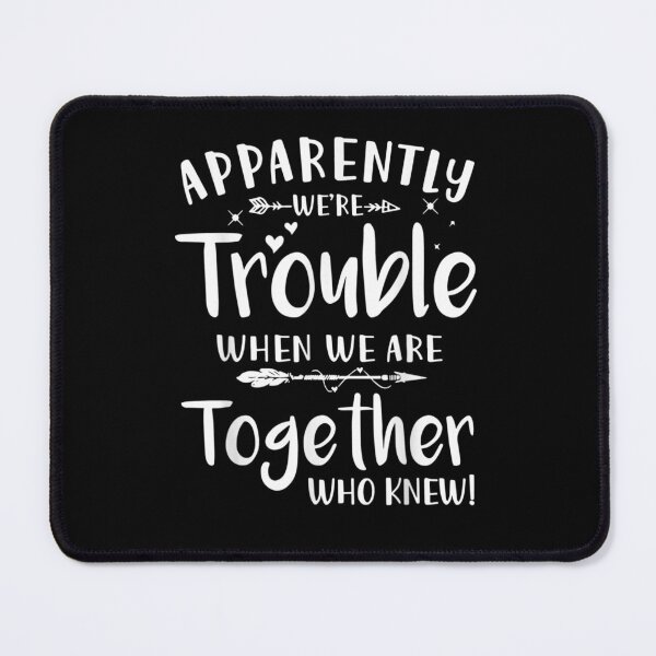 Item preview, Apparently we're trouble when we are together Who Knew! designed and sold by ArtMuni99.
