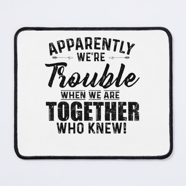Item preview, Apparently we're trouble when we are together Who Knew! designed and sold by ArtMuni99.