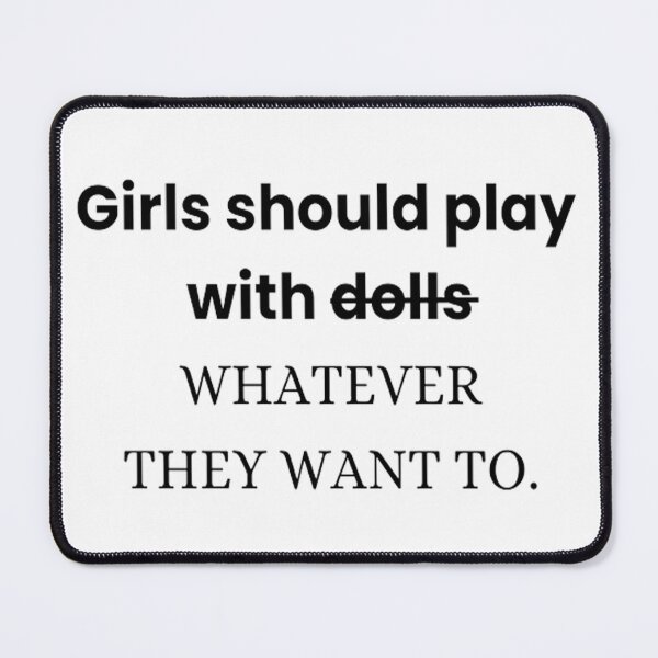 Item preview, Girls should play with WHATEVER THEY WANT TO. designed and sold by AttireShop.