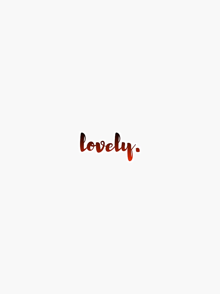 ""Lovely." Sticker" Sticker for Sale by EmilyTheNymph Redbubble