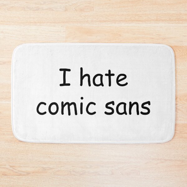 Item preview, I hate comic sans designed and sold by JackBiagini.