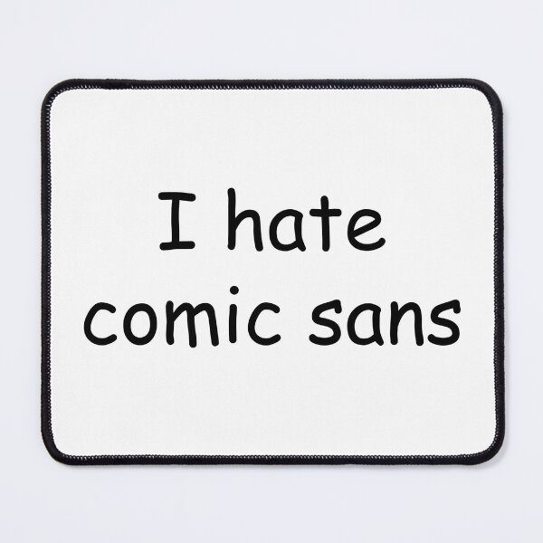 Item preview, I hate comic sans designed and sold by JackBiagini.