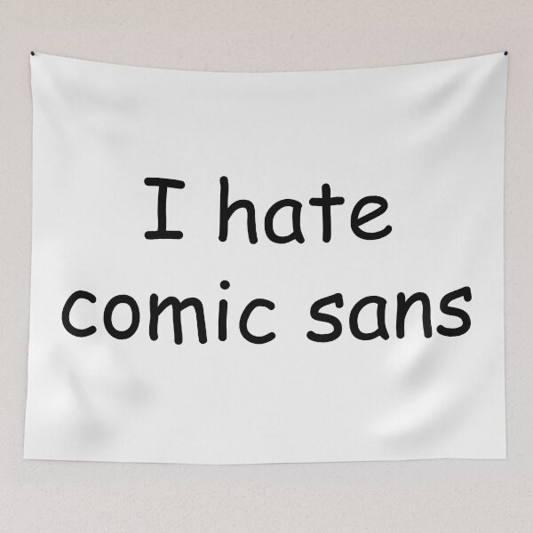 Item preview, I hate comic sans designed and sold by JackBiagini.