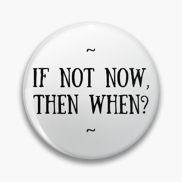 Item preview, ~ If not now, then when? ~ designed and sold by kyliejene.