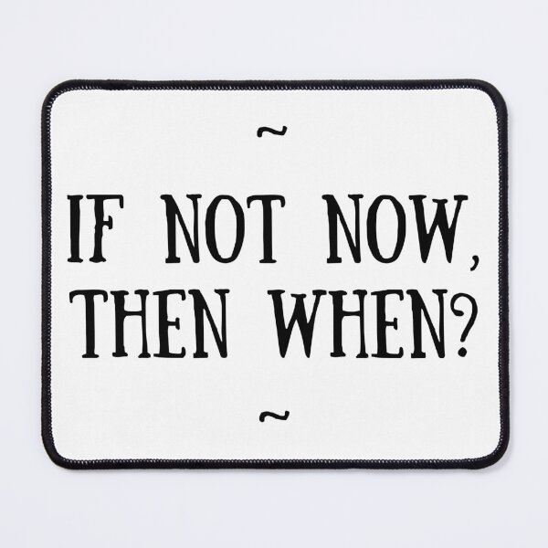 Item preview, ~ If not now, then when? ~ designed and sold by kyliejene.