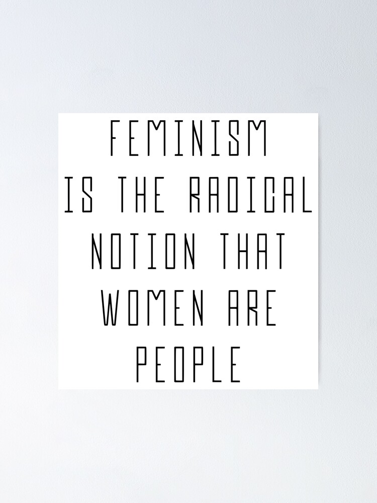 Feminism Is The Radical Notion That Women Are People Poster For Sale By Designite Redbubble 