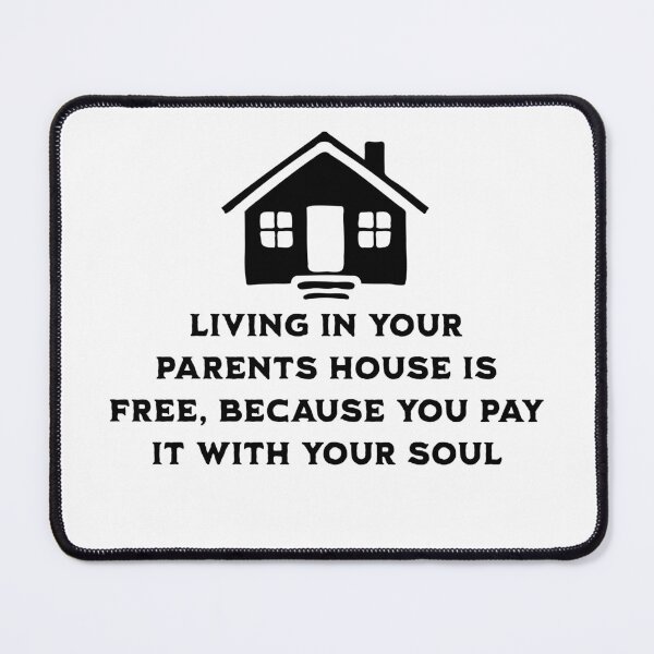 Item preview, Living at your parents house is free because you pay with your soul designed and sold by ValentinaHramov.