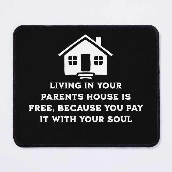 Item preview, Living at your parents house is free because you pay with your soul designed and sold by ValentinaHramov.