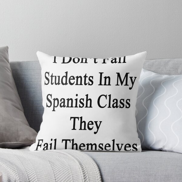 Item preview, I Don't Fail Students In My Spanish Class They Fail Themselves  designed and sold by supernova23.