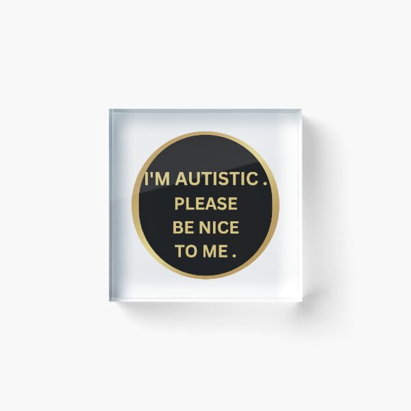 Item preview,   QUOTE : I'm autistic . please be nice to me designed and sold by KIRA BROWN.