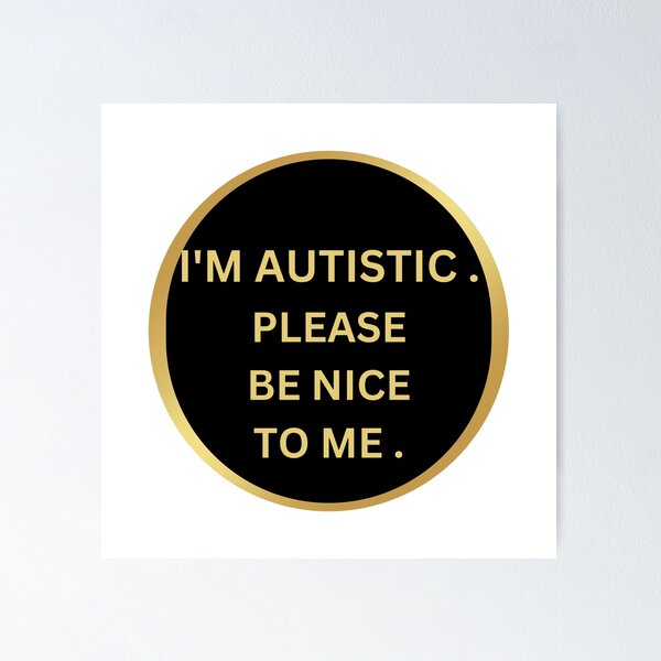 Item preview,   QUOTE : I'm autistic . please be nice to me designed and sold by KIRA BROWN.