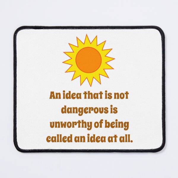 Item preview, An Idea That Is Not Dangerous - Creativity Quote designed and sold by CrankyOldDude.