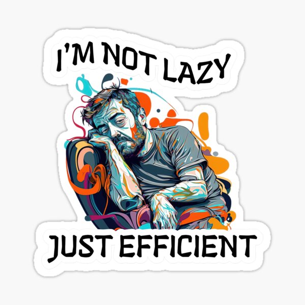Item preview, I'm not lazy just efficient sleepy guy half asleep designed and sold by Rob Wilson.