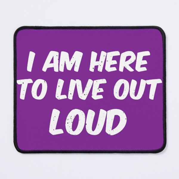 Item preview, I Am Here To Live Out Loud designed and sold by AI Creations ⭐⭐⭐⭐⭐.