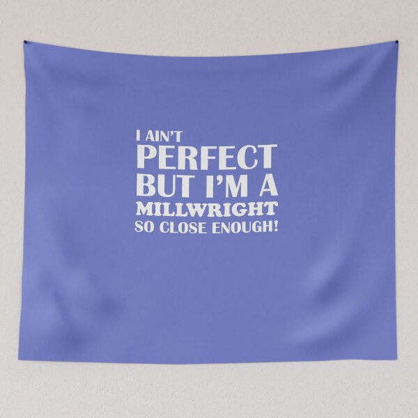 Item preview, Ain't Perfect But Millwright Close Enough designed and sold by AlwaysAwesome.