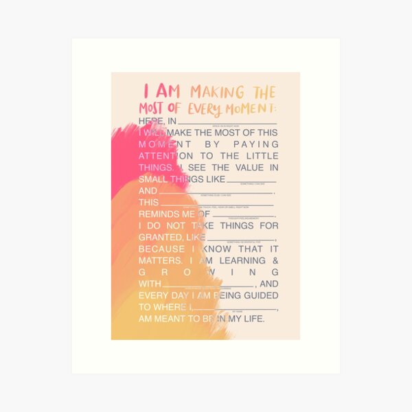 I Am Making The Most of Every Moment Affirmation Art Print