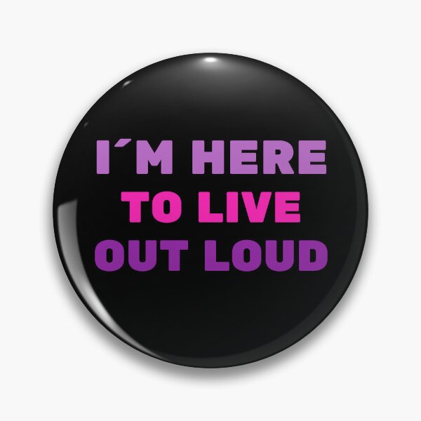 Item preview, I´M HERE TO LIVE OUT LOUD - positive quote designed and sold by KatisDesign.