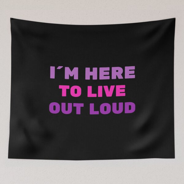 Item preview, I´M HERE TO LIVE OUT LOUD - positive quote designed and sold by KatisDesign.