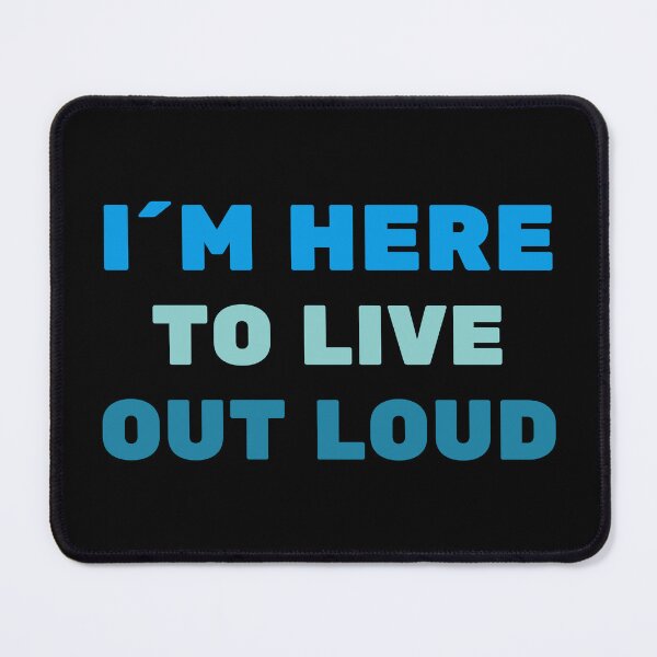 Item preview, I´M HERE TO LIVE OUT LOUD - positive quote designed and sold by KatisDesign.