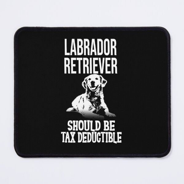 Item preview, Funny Labrador Retriever Should Be Tax Deductible designed and sold by TeeTopiaa.
