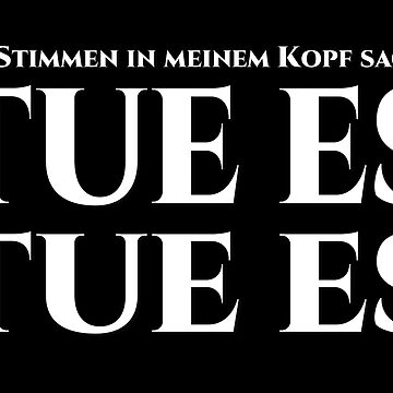 Vorschaubild zum Design Die Stimmen in meinem Kopf sagen, tue es, tue es - weiß von pASob-dESIGN
