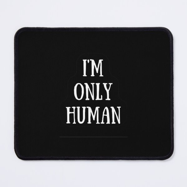 Item preview, I´m Only Human. The Best Excuse designed and sold by Rebel-Design.