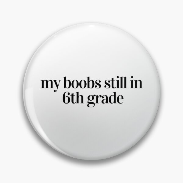 Item preview, my boobs still in 6th grade designed and sold by Ralu04.