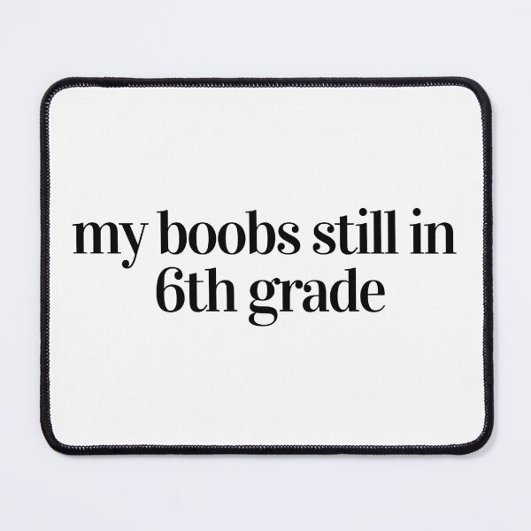 Item preview, my boobs still in 6th grade designed and sold by Ralu04.