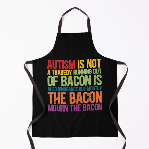 Item preview, Autism Id Not A Tragedy Running Out Of Bacon Is Also Ignorance But Mostly The Bacon Mourn The Bacon designed and sold by Dolphin Graphic.
