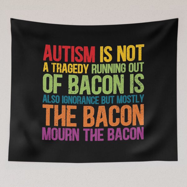 Item preview, Autism Id Not A Tragedy Running Out Of Bacon Is Also Ignorance But Mostly The Bacon Mourn The Bacon designed and sold by Dolphin Graphic.