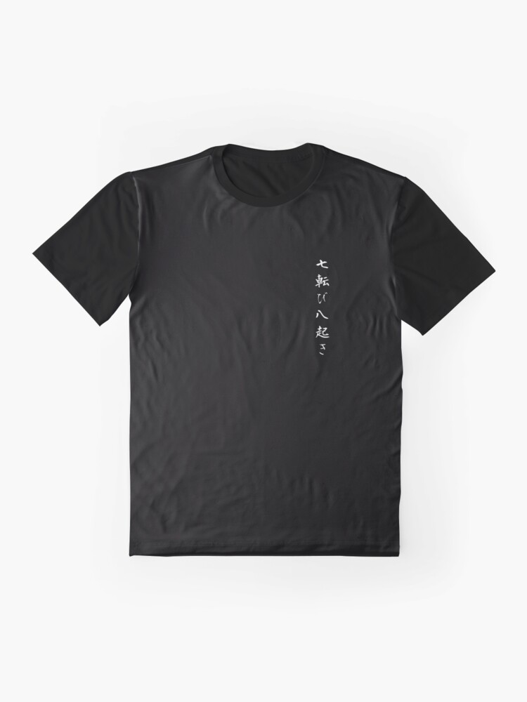 Alternate view of Fall seven times get up eight Japanese proverb for hope, inspiration, and motivation! Graphic T-Shirt