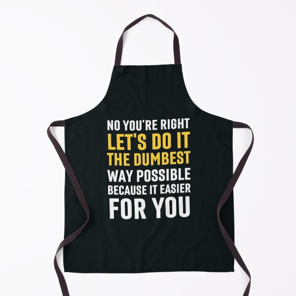 Item preview, No You're Right Let's Do It The Dumbest Way Possible designed and sold by Benchamart.