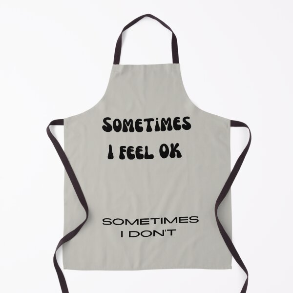Item preview, Sometimes I Feel OK Sometimes I Don't designed and sold by BobbyRocks.