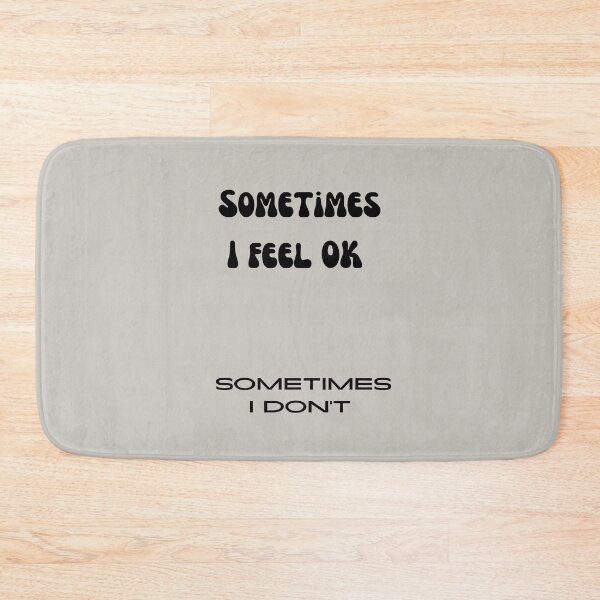 Item preview, Sometimes I Feel OK Sometimes I Don't designed and sold by BobbyRocks.