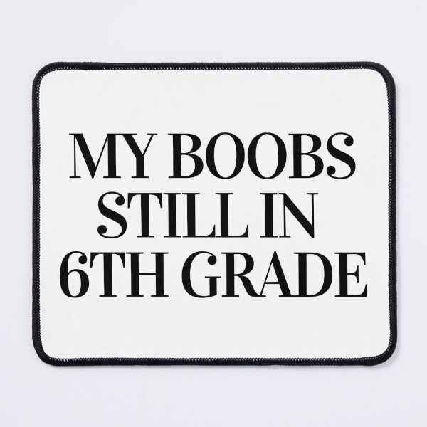 Item preview,  my boobs still in 6th grade designed and sold by Ralu04.
