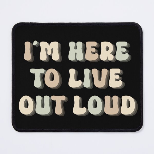 Item preview, I´M HERE TO LIVE OUT LOUD - positive quote designed and sold by KatisDesign.