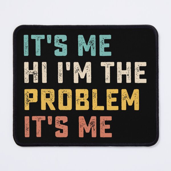 Item preview, Its Me Hi Im The Problem designed and sold by Anna Turner.