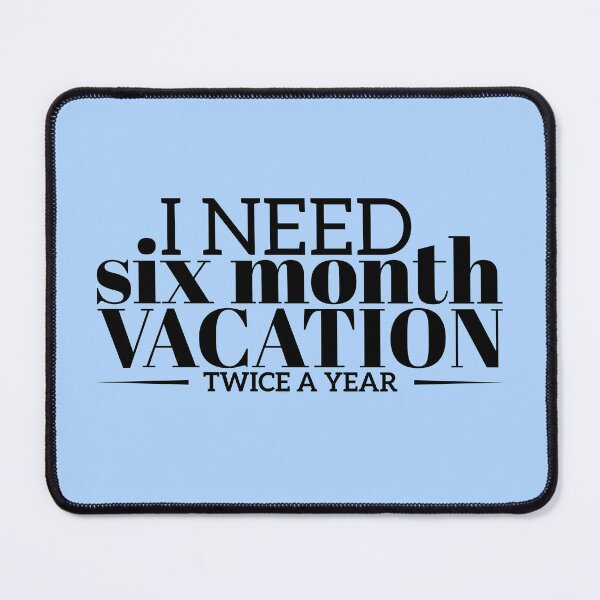 Item preview, I Need Six Month Vacation Twice a Year designed and sold by Giro-design.