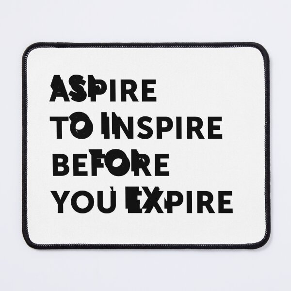 Item preview, Aspire to inspire before you expire designed and sold by My Stato.