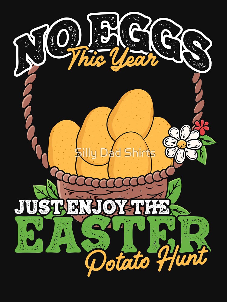 2023 Easter Meme - No Eggs Enjoy Easter Potato Hunt " Essential T-Shirt for Sale by Silly Dad Shirts