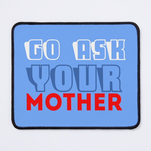 Item preview, Go ask your mother designed and sold by UmagineArts.
