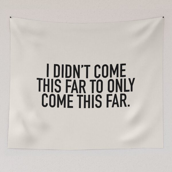 Item preview, I DIDN'T COME THIS FAR TO ONLY COME THIS FAR designed and sold by claireeliz.