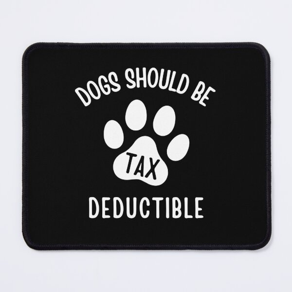 Item preview, Dogs Should be Tax Deductible Funny Paw designed and sold by SimpliText.