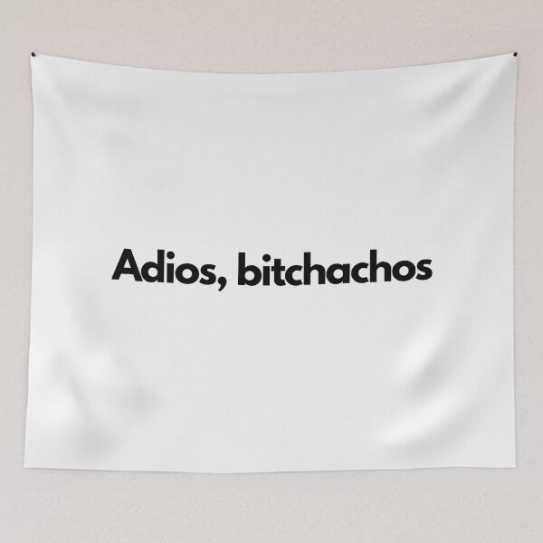 Item preview, Adios bitchachos designed and sold by Ralu04.