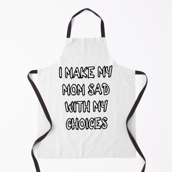 Item preview, i make my mom sad with my choices designed and sold by stor11.