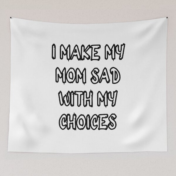 Item preview, i make my mom sad with my choices designed and sold by stor11.