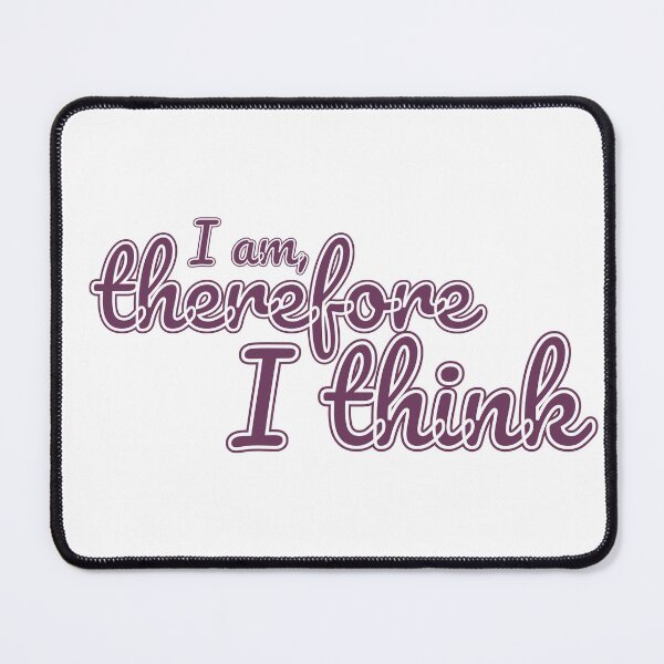 Item preview, I Am, Therefore I Think...Right? designed and sold by LapillusDesigns.