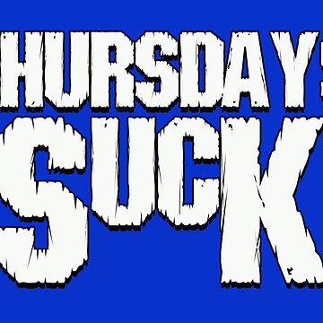 Artwork thumbnail, Thursdays Suck by Cactusknax